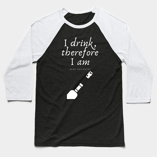 I drink, therefore I am Baseball T-Shirt by (Eu)Daimonia